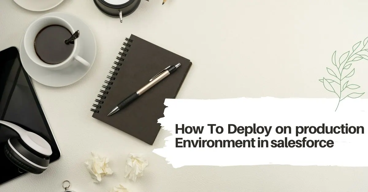 How to do Deployment on production Environment in salesforce