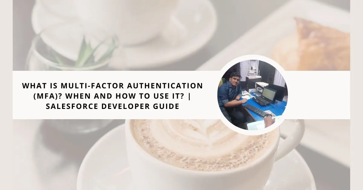 What is Multi-factor Authentication? How to Use it? || Salesforce Developer Guide