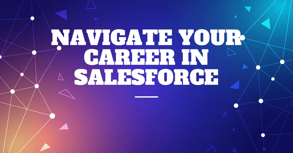 Navigate your Career in Salesforce || Salesforce Guidance