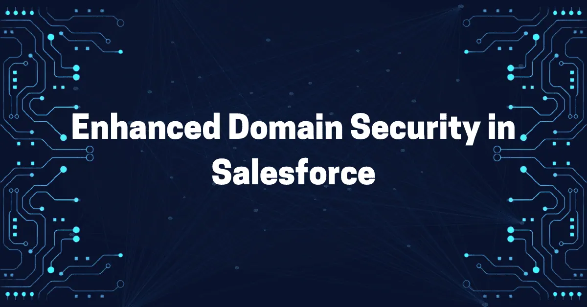 Enhanced Domain Security in Salesforce