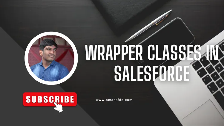 Wrapper Classes in Salesforce: Simplifying Complex Data Handling