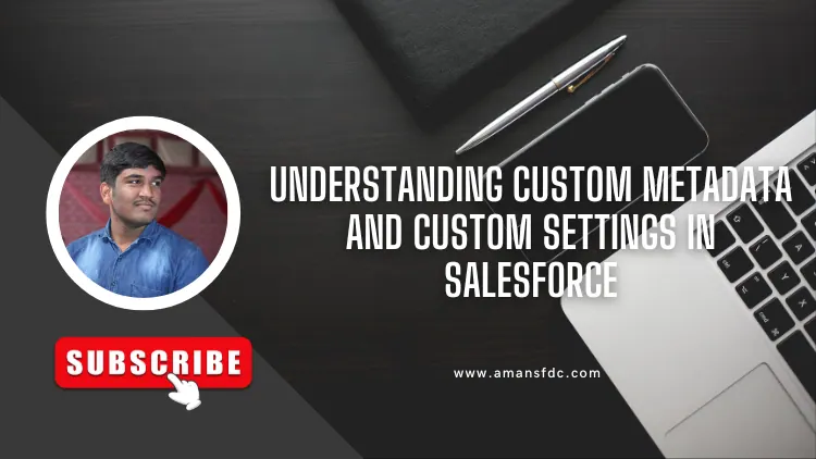 Understanding Custom Metadata and Custom Settings in Salesforce