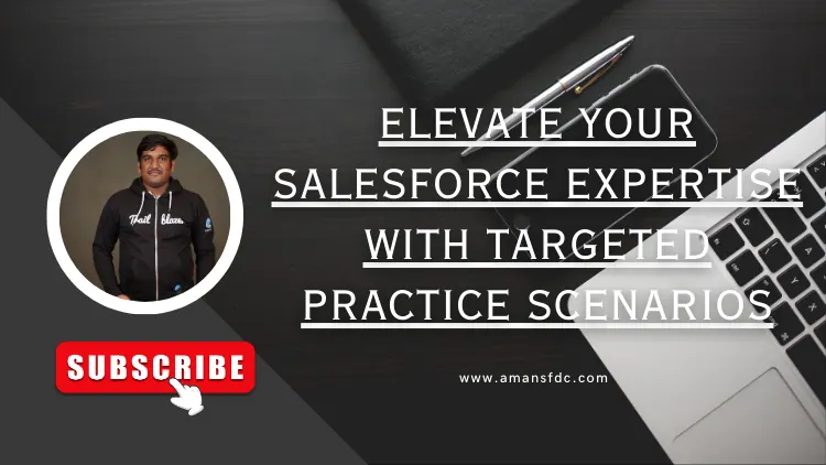 Elevate Your Salesforce Expertise with Targeted Practice Scenarios