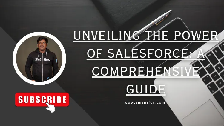 Unveiling the Power of Salesforce: A Comprehensive Guide