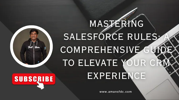 Mastering Salesforce Rules: A Comprehensive Guide to Elevate Your CRM Experience