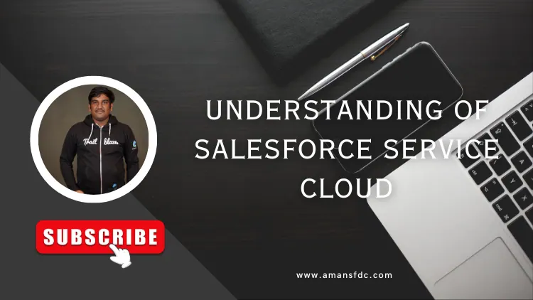 Understanding of Salesforce Service Cloud