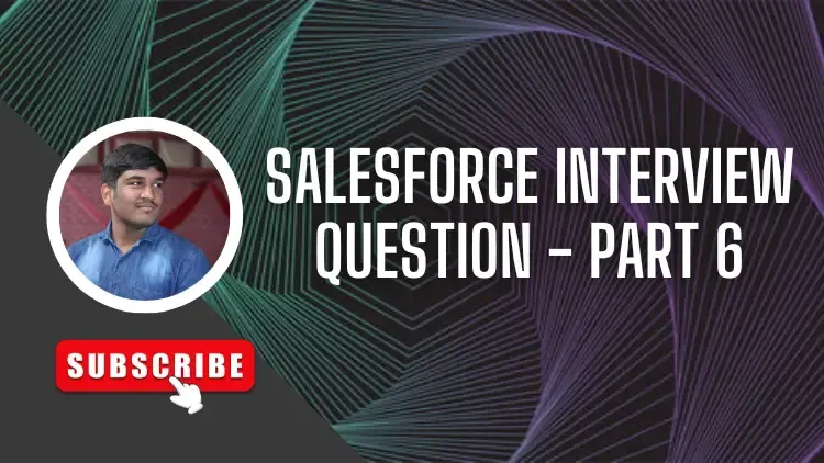 Salesforce Interview Question – Part 6