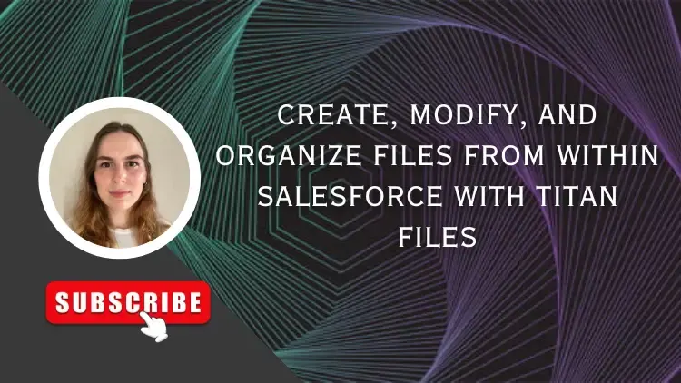Create, Modify, and Organize Files from within Salesforce with Titan Files