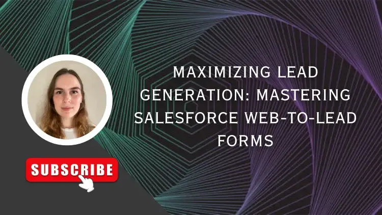 Maximizing Lead Generation: Mastering Salesforce Web-to-Lead Forms