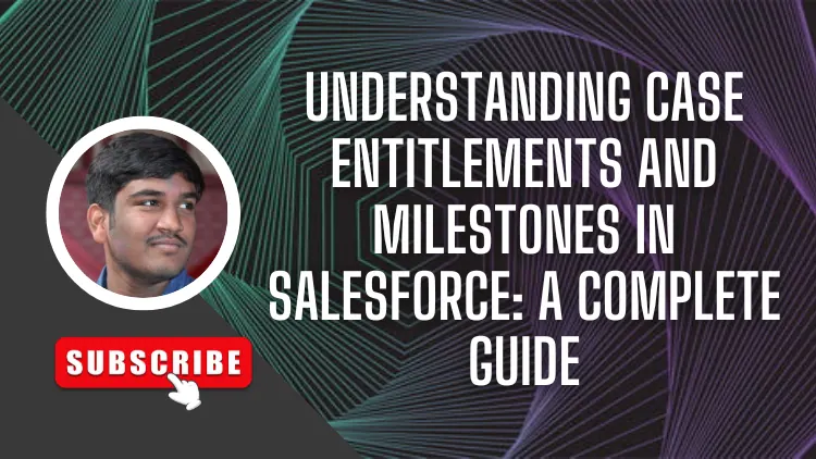 Understanding Case Entitlements and Case Milestones in Salesforce: A Complete Guide