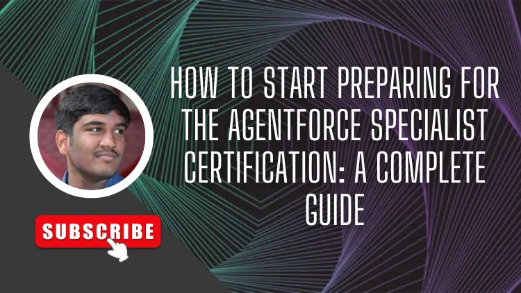 How to Start Preparing for the Agentforce Specialist Certification: A Complete Guide