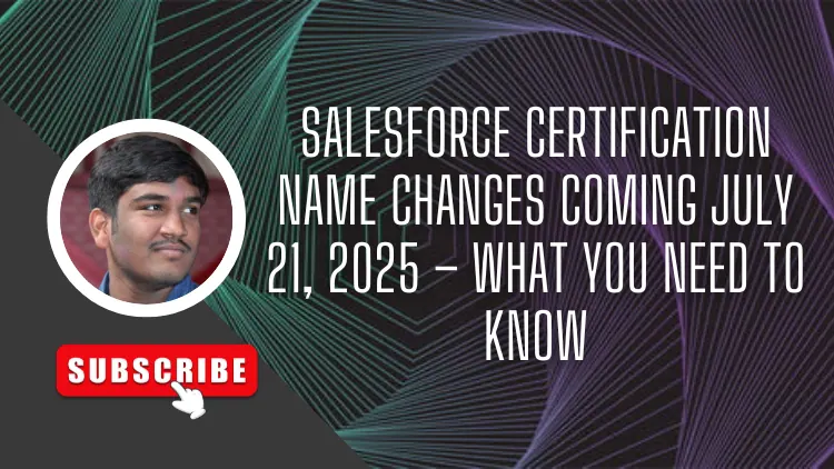 Salesforce Certification Name Changes Coming July 21, 2025 – What You Need to Know